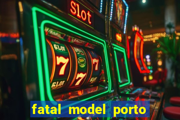 fatal model porto belo sc